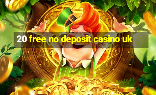 20 free no deposit casino uk