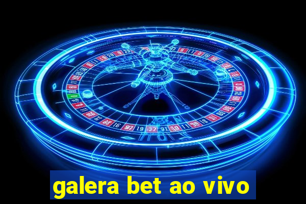 galera bet ao vivo