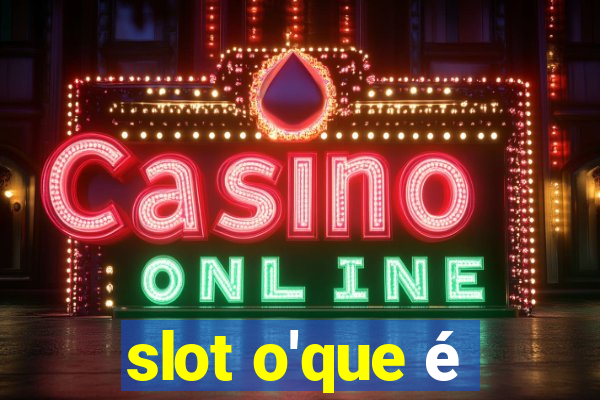 slot o'que é