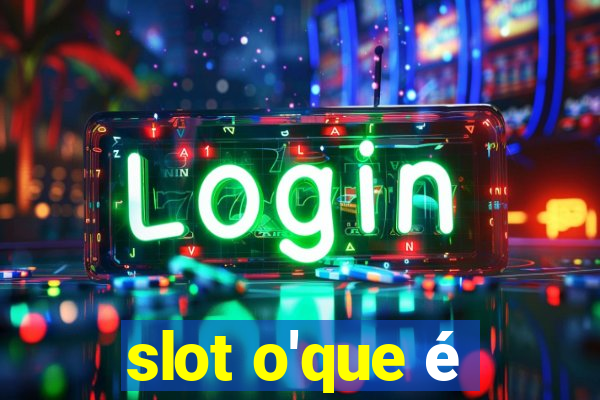 slot o'que é