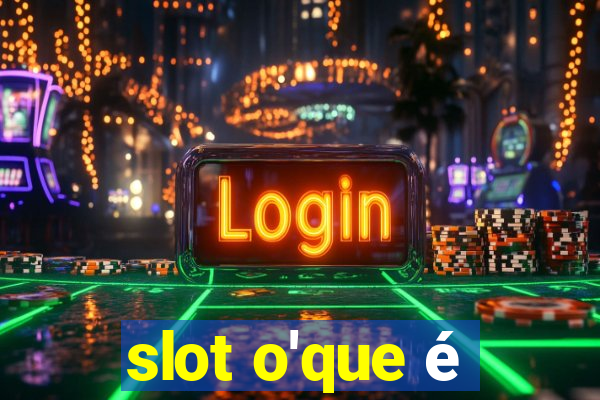 slot o'que é