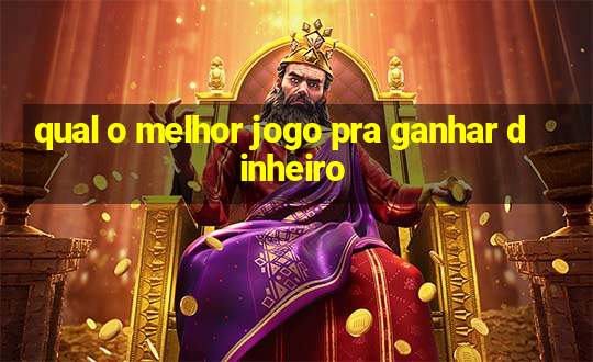 qual o melhor jogo pra ganhar dinheiro