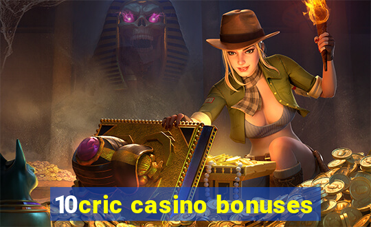 10cric casino bonuses