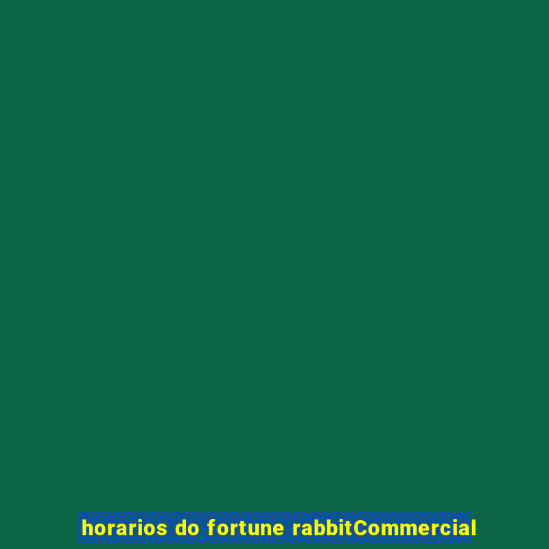 horarios do fortune rabbitCommercial