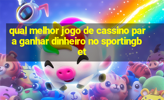 qual melhor jogo de cassino para ganhar dinheiro no sportingbet