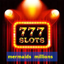 mermaids millions slot game