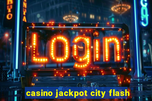 casino jackpot city flash