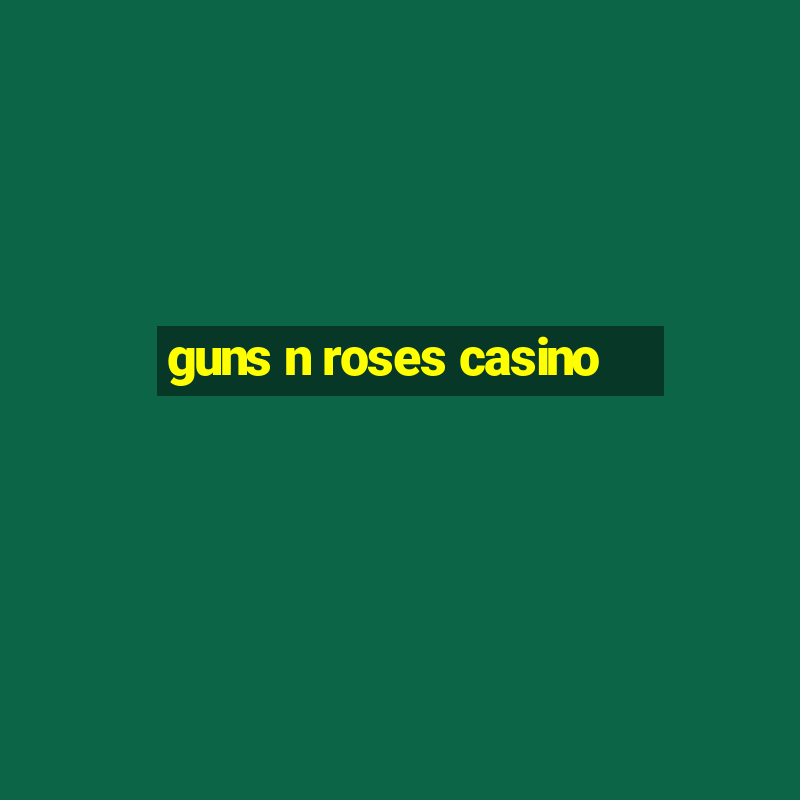 guns n roses casino