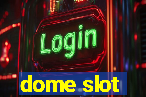 dome slot