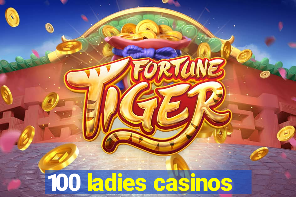 100 ladies casinos