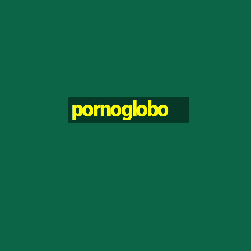 pornoglobo