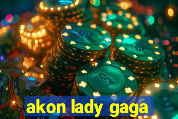 akon lady gaga