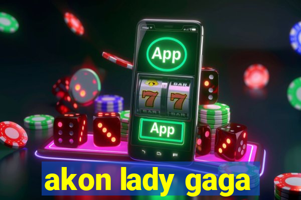 akon lady gaga