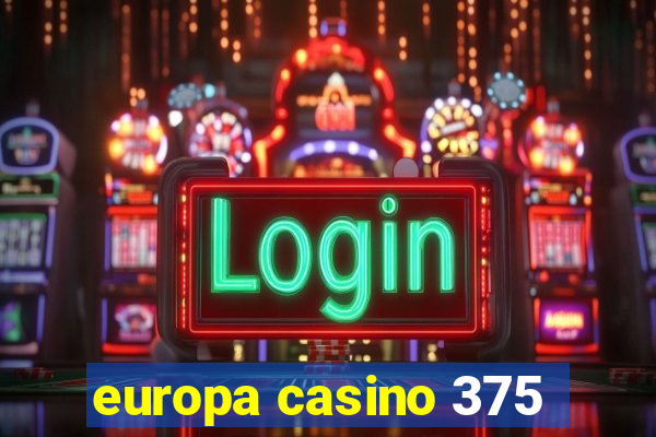 europa casino 375