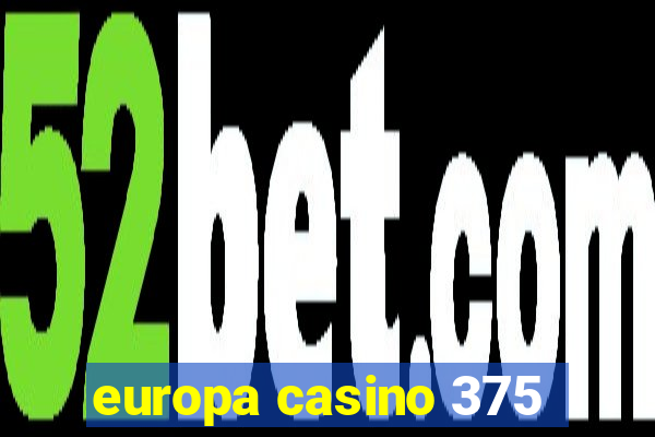 europa casino 375