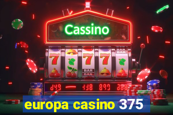 europa casino 375