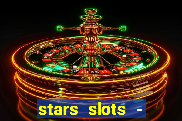 stars slots - casino games