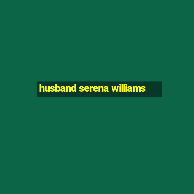 husband serena williams