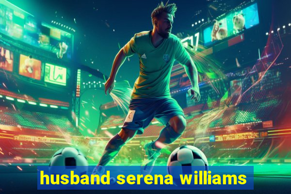 husband serena williams