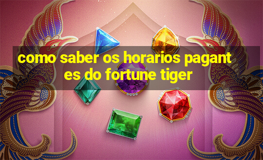 como saber os horarios pagantes do fortune tiger