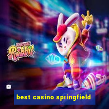 best casino springfield