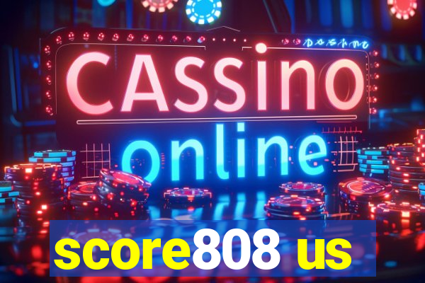 score808 us