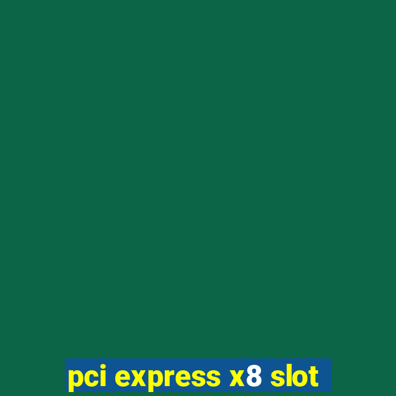 pci express x8 slot