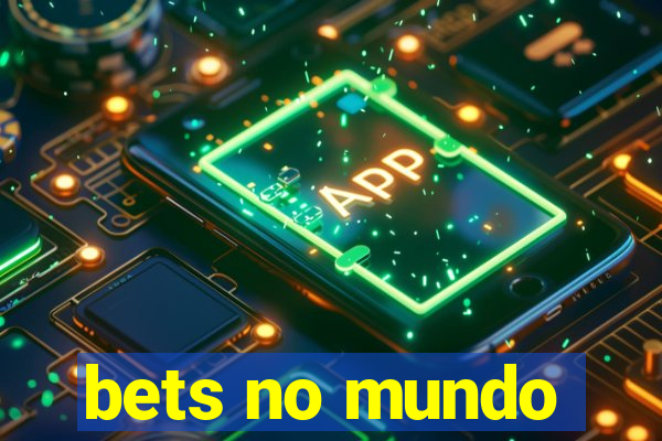 bets no mundo