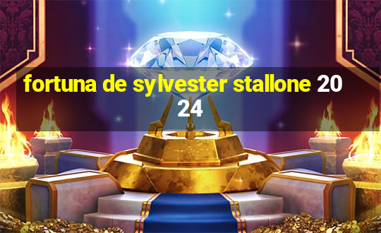 fortuna de sylvester stallone 2024