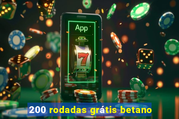 200 rodadas grátis betano