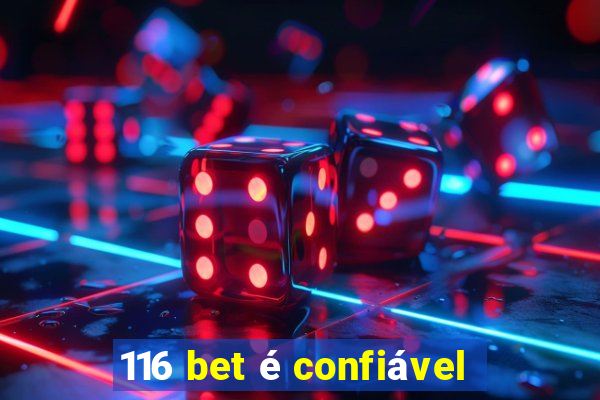 116 bet é confiável