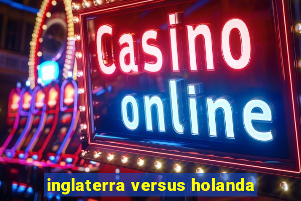 inglaterra versus holanda