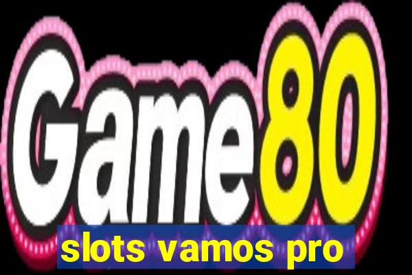 slots vamos pro