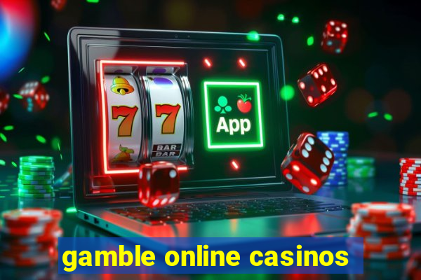 gamble online casinos