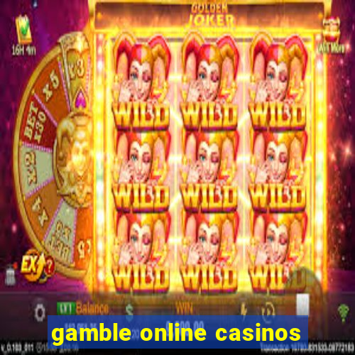 gamble online casinos