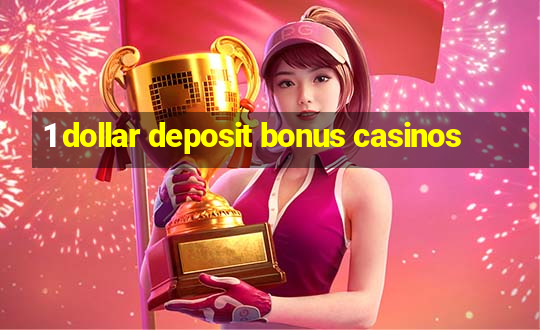 1 dollar deposit bonus casinos