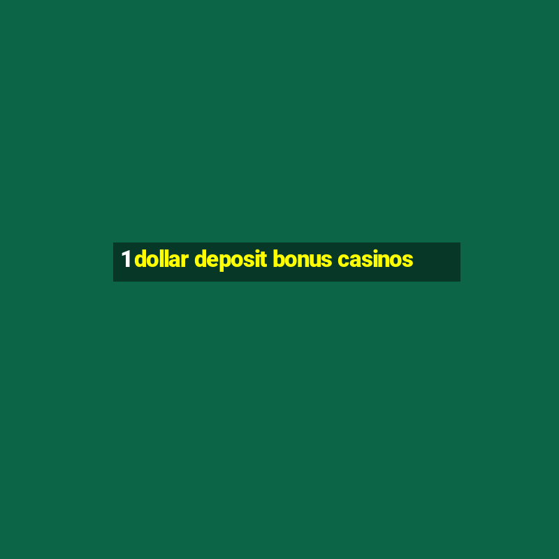 1 dollar deposit bonus casinos