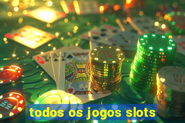 todos os jogos slots