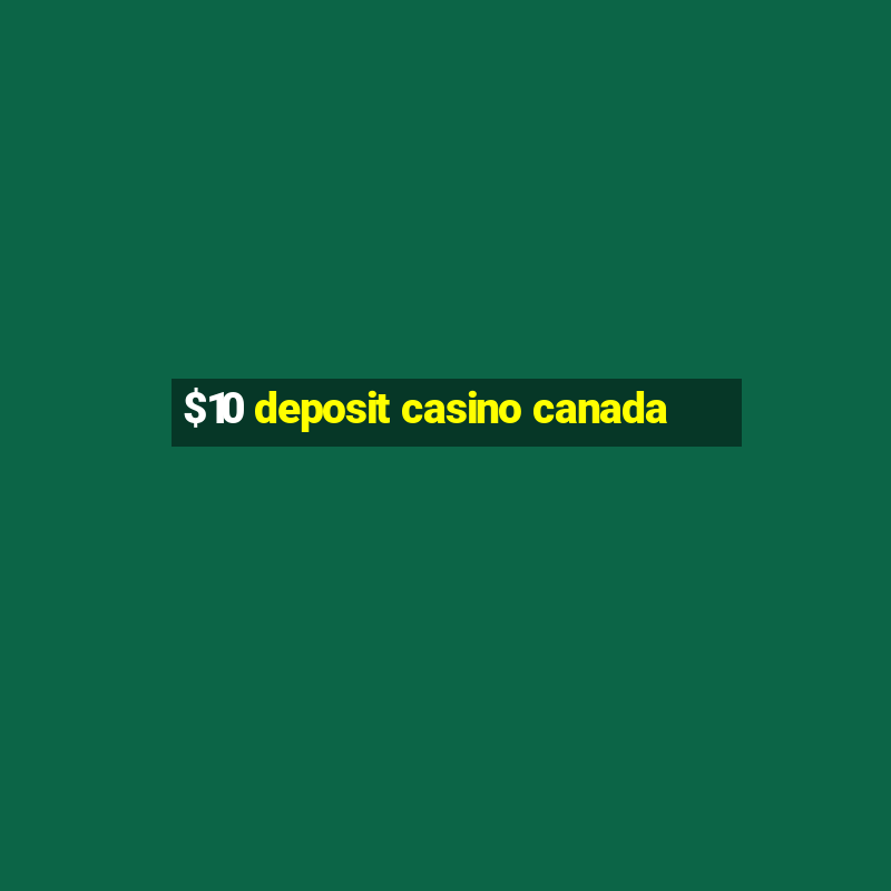 $10 deposit casino canada