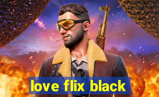 love flix black