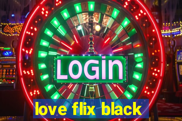 love flix black