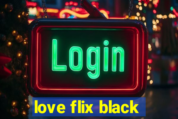 love flix black