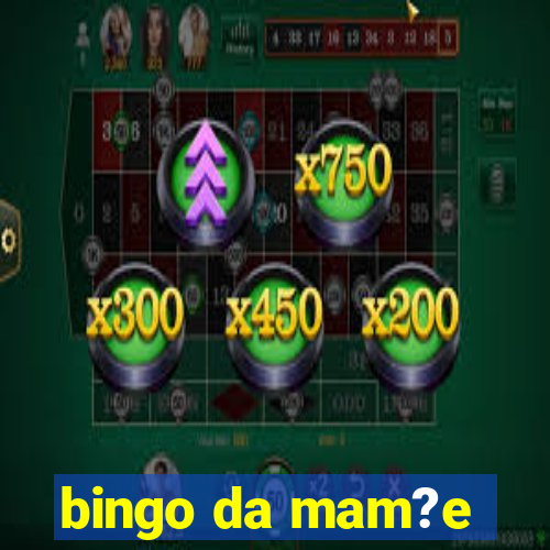 bingo da mam?e