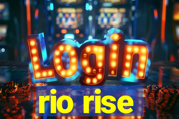 rio rise