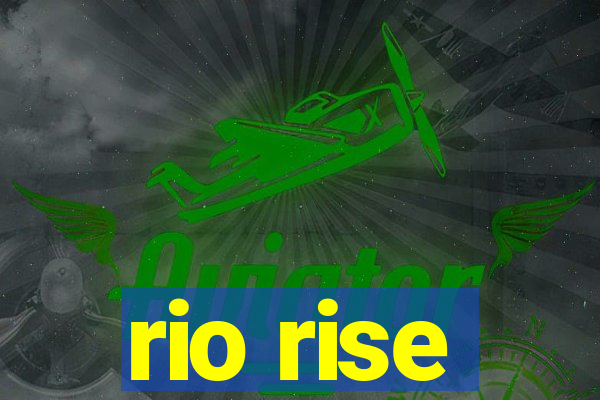 rio rise