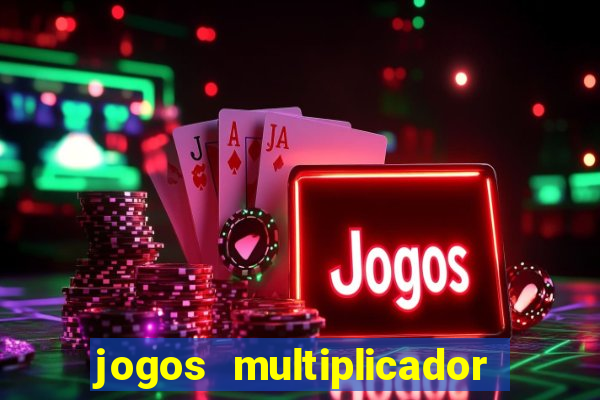 jogos multiplicador de dinheiro