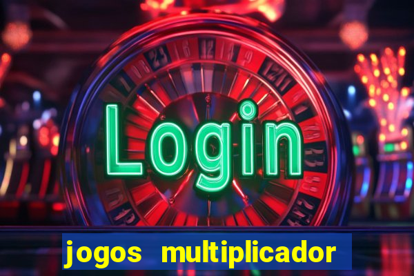 jogos multiplicador de dinheiro