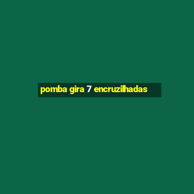 pomba gira 7 encruzilhadas