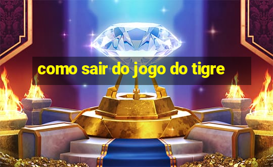 como sair do jogo do tigre