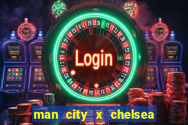 man city x chelsea ao vivo